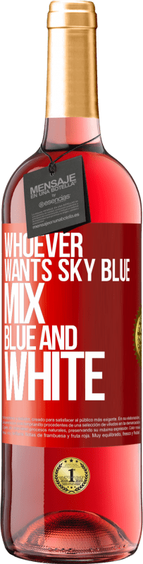29,95 € Free Shipping | Rosé Wine ROSÉ Edition Whoever wants sky blue, mix blue and white Red Label. Customizable label Young wine Harvest 2025 Tempranillo
