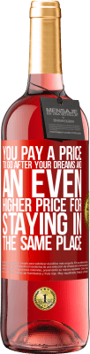 29,95 € Free Shipping | Rosé Wine ROSÉ Edition You pay a price to go after your dreams, and an even higher price for staying in the same place Red Label. Customizable label Young wine Harvest 2024 Tempranillo