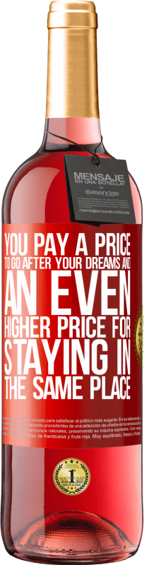 29,95 € Free Shipping | Rosé Wine ROSÉ Edition You pay a price to go after your dreams, and an even higher price for staying in the same place Red Label. Customizable label Young wine Harvest 2025 Tempranillo