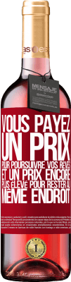 29,95 € Envoi gratuit | Vin rosé Édition ROSÉ Vous payez un prix pour poursuivre vos rêves, et un prix encore plus élevé pour rester au même endroit Étiquette Rouge. Étiquette personnalisable Vin jeune Récolte 2023 Tempranillo