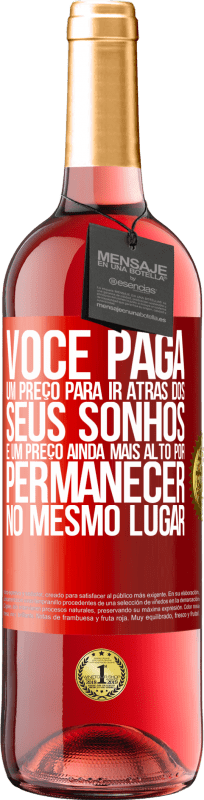 29,95 € Envio grátis | Vinho rosé Edição ROSÉ Você paga um preço para ir atrás dos seus sonhos e um preço ainda mais alto por permanecer no mesmo lugar Etiqueta Vermelha. Etiqueta personalizável Vinho jovem Colheita 2024 Tempranillo