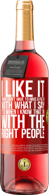 29,95 € Free Shipping | Rosé Wine ROSÉ Edition I like it when I don't have to have a filter with what I say. It's when I know that I'm with the right people Red Label. Customizable label Young wine Harvest 2025 Tempranillo