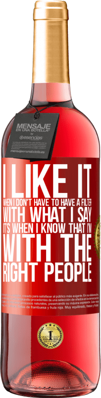 29,95 € Free Shipping | Rosé Wine ROSÉ Edition I like it when I don't have to have a filter with what I say. It's when I know that I'm with the right people Red Label. Customizable label Young wine Harvest 2025 Tempranillo