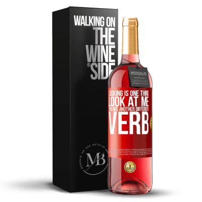 «Looking is one thing. Look at me, you are another different verb» ROSÉ Edition