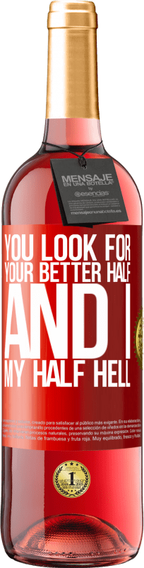 29,95 € Free Shipping | Rosé Wine ROSÉ Edition You look for your better half, and I, my half hell Red Label. Customizable label Young wine Harvest 2023 Tempranillo