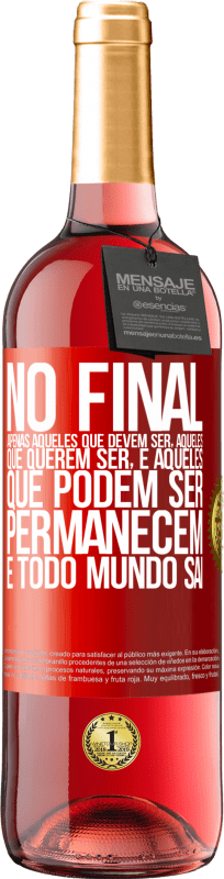 29,95 € Envio grátis | Vinho rosé Edição ROSÉ No final, apenas aqueles que devem ser, aqueles que querem ser e aqueles que podem ser permanecem. E todo mundo sai Etiqueta Vermelha. Etiqueta personalizável Vinho jovem Colheita 2024 Tempranillo