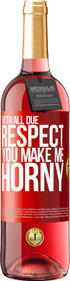 29,95 € Free Shipping | Rosé Wine ROSÉ Edition With all due respect, you make me horny Red Label. Customizable label Young wine Harvest 2024 Tempranillo