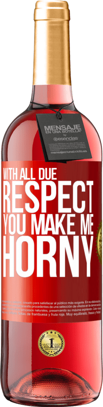 29,95 € Free Shipping | Rosé Wine ROSÉ Edition With all due respect, you make me horny Red Label. Customizable label Young wine Harvest 2023 Tempranillo