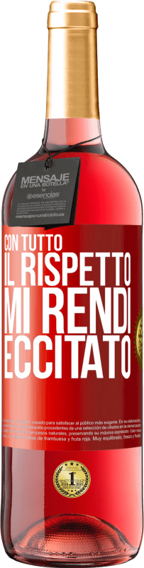 29,95 € Spedizione Gratuita | Vino rosato Edizione ROSÉ Con tutto il rispetto, mi rendi eccitato Etichetta Rossa. Etichetta personalizzabile Vino giovane Raccogliere 2024 Tempranillo