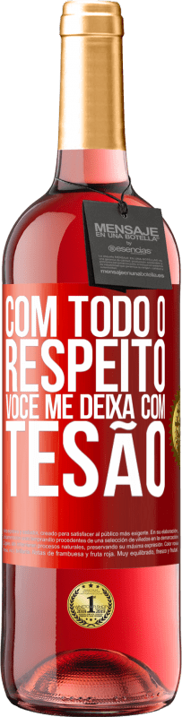 29,95 € Envio grátis | Vinho rosé Edição ROSÉ Com todo o respeito, você me deixa com tesão Etiqueta Vermelha. Etiqueta personalizável Vinho jovem Colheita 2024 Tempranillo