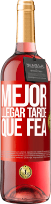 29,95 € Envío gratis | Vino Rosado Edición ROSÉ Mejor llegar tarde que fea Etiqueta Roja. Etiqueta personalizable Vino joven Cosecha 2024 Tempranillo