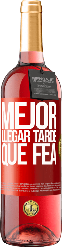 29,95 € Envío gratis | Vino Rosado Edición ROSÉ Mejor llegar tarde que fea Etiqueta Roja. Etiqueta personalizable Vino joven Cosecha 2023 Tempranillo