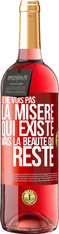 29,95 € Envoi gratuit | Vin rosé Édition ROSÉ Je ne vois pas la misère qui existe mais la beauté qui reste Étiquette Rouge. Étiquette personnalisable Vin jeune Récolte 2024 Tempranillo