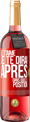29,95 € Envoi gratuit | Vin rosé Édition ROSÉ Je t'aime. Je te dirai après dans quelle position Étiquette Rouge. Étiquette personnalisable Vin jeune Récolte 2025 Tempranillo