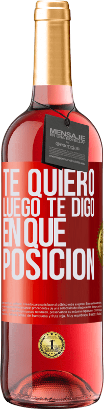 29,95 € Envío gratis | Vino Rosado Edición ROSÉ Te quiero. Luego te digo en qué posición Etiqueta Roja. Etiqueta personalizable Vino joven Cosecha 2024 Tempranillo