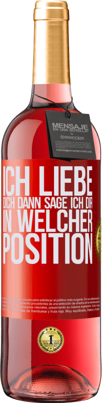 29,95 € Kostenloser Versand | Roséwein ROSÉ Ausgabe Ich liebe dich Dann sage ich dir in welcher Position Rote Markierung. Anpassbares Etikett Junger Wein Ernte 2024 Tempranillo