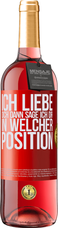 29,95 € Kostenloser Versand | Roséwein ROSÉ Ausgabe Ich liebe dich Dann sage ich dir in welcher Position Rote Markierung. Anpassbares Etikett Junger Wein Ernte 2025 Tempranillo
