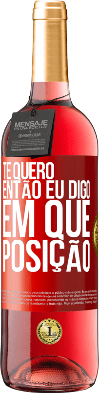 29,95 € Envio grátis | Vinho rosé Edição ROSÉ Te quero. Então eu digo em que posição Etiqueta Vermelha. Etiqueta personalizável Vinho jovem Colheita 2024 Tempranillo