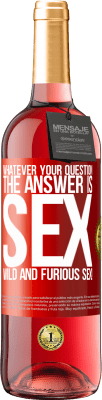 29,95 € Free Shipping | Rosé Wine ROSÉ Edition Whatever your question, the answer is sex. Wild and furious sex! Red Label. Customizable label Young wine Harvest 2024 Tempranillo