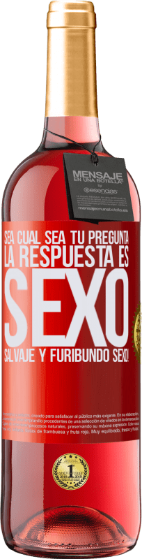 29,95 € Envío gratis | Vino Rosado Edición ROSÉ Sea cual sea tu pregunta, la respuesta es Sexo. Salvaje y furibundo sexo! Etiqueta Roja. Etiqueta personalizable Vino joven Cosecha 2024 Tempranillo