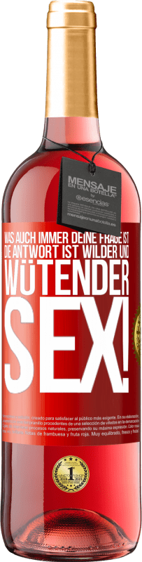 29,95 € Kostenloser Versand | Roséwein ROSÉ Ausgabe Was auch immer deine Frage ist, die Antwort ist wilder und wütender Sex! Rote Markierung. Anpassbares Etikett Junger Wein Ernte 2024 Tempranillo