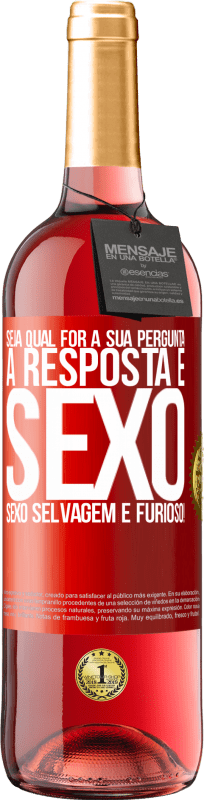 29,95 € Envio grátis | Vinho rosé Edição ROSÉ Seja qual for a sua pergunta, a resposta é sexo. Sexo selvagem e furioso! Etiqueta Vermelha. Etiqueta personalizável Vinho jovem Colheita 2024 Tempranillo