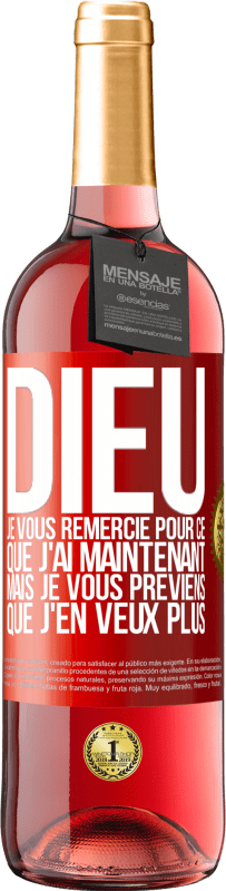 29,95 € Envoi gratuit | Vin rosé Édition ROSÉ Dieu, je vous remercie pour ce que j'ai maintenant mais je vous préviens que j'en veux plus Étiquette Rouge. Étiquette personnalisable Vin jeune Récolte 2024 Tempranillo