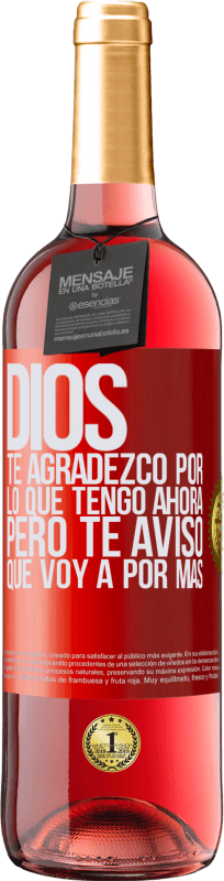 29,95 € Envío gratis | Vino Rosado Edición ROSÉ Dios, te agradezco por lo que tengo ahora, pero te aviso que voy a por más Etiqueta Roja. Etiqueta personalizable Vino joven Cosecha 2024 Tempranillo