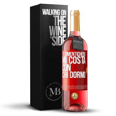 «Ti dimenticherò, mi costa con chi dormo» Edizione ROSÉ