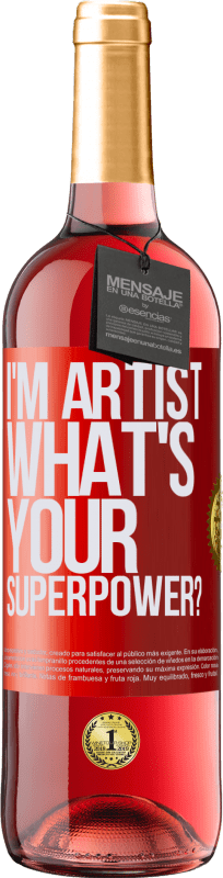 29,95 € Kostenloser Versand | Roséwein ROSÉ Ausgabe I'm artist. What's your superpower? Rote Markierung. Anpassbares Etikett Junger Wein Ernte 2024 Tempranillo