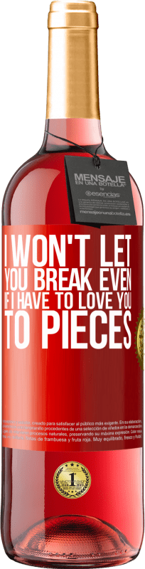 29,95 € Free Shipping | Rosé Wine ROSÉ Edition I won't let you break even if I have to love you to pieces Red Label. Customizable label Young wine Harvest 2023 Tempranillo