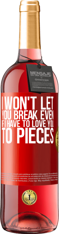 29,95 € Free Shipping | Rosé Wine ROSÉ Edition I won't let you break even if I have to love you to pieces Red Label. Customizable label Young wine Harvest 2024 Tempranillo