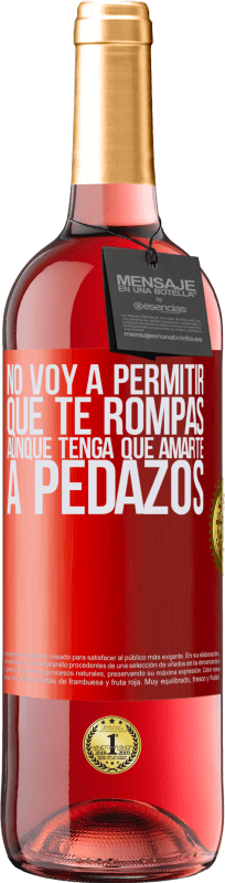 29,95 € Envío gratis | Vino Rosado Edición ROSÉ No voy a permitir que te rompas, aunque tenga que amarte a pedazos Etiqueta Roja. Etiqueta personalizable Vino joven Cosecha 2024 Tempranillo