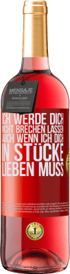 29,95 € Kostenloser Versand | Roséwein ROSÉ Ausgabe Ich werde dich nicht brechen lassen, auch wenn ich dich in Stücke lieben muss Rote Markierung. Anpassbares Etikett Junger Wein Ernte 2023 Tempranillo