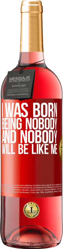 29,95 € Free Shipping | Rosé Wine ROSÉ Edition I was born being nobody. And nobody will be like me Red Label. Customizable label Young wine Harvest 2023 Tempranillo