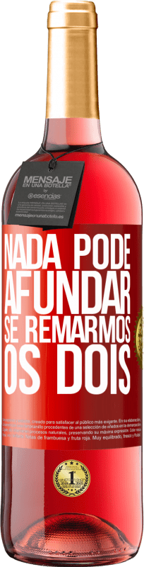 29,95 € Envio grátis | Vinho rosé Edição ROSÉ Nada pode afundar se remarmos os dois Etiqueta Vermelha. Etiqueta personalizável Vinho jovem Colheita 2023 Tempranillo