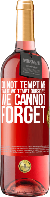 29,95 € Free Shipping | Rosé Wine ROSÉ Edition Do not tempt me, that if we tempt ourselves we cannot forget Red Label. Customizable label Young wine Harvest 2025 Tempranillo