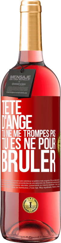 29,95 € Envoi gratuit | Vin rosé Édition ROSÉ Tête d'ange, tu ne me trompes pas, tu es né pour brûler Étiquette Rouge. Étiquette personnalisable Vin jeune Récolte 2024 Tempranillo