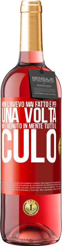 29,95 € Spedizione Gratuita | Vino rosato Edizione ROSÉ Non l'avevo mai fatto e per una volta mi è venuto in mente tutto il culo Etichetta Rossa. Etichetta personalizzabile Vino giovane Raccogliere 2024 Tempranillo