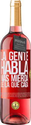 29,95 € Envío gratis | Vino Rosado Edición ROSÉ La gente habla más mierda de la que caga Etiqueta Roja. Etiqueta personalizable Vino joven Cosecha 2024 Tempranillo