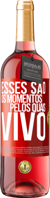 29,95 € Envio grátis | Vinho rosé Edição ROSÉ Esses são os momentos pelos quais vivo Etiqueta Vermelha. Etiqueta personalizável Vinho jovem Colheita 2023 Tempranillo