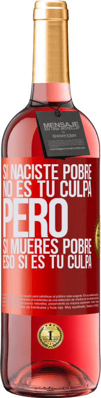 29,95 € Envío gratis | Vino Rosado Edición ROSÉ Si naciste pobre, no es tu culpa. Pero si mueres pobre, eso sí es tu culpa Etiqueta Roja. Etiqueta personalizable Vino joven Cosecha 2024 Tempranillo