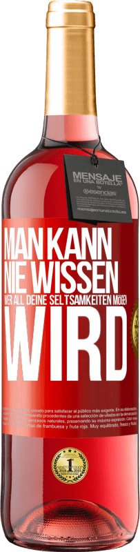 29,95 € Kostenloser Versand | Roséwein ROSÉ Ausgabe Man kann nie wissen, wer all deine Seltsamkeiten mögen wird Rote Markierung. Anpassbares Etikett Junger Wein Ernte 2024 Tempranillo