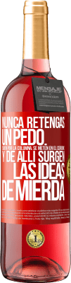 29,95 € Envío gratis | Vino Rosado Edición ROSÉ Nunca retengas un pedo. Suben por la columna, se meten en el cerebro y de allí surgen las ideas de mierda Etiqueta Roja. Etiqueta personalizable Vino joven Cosecha 2025 Tempranillo