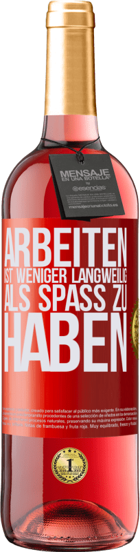 29,95 € Kostenloser Versand | Roséwein ROSÉ Ausgabe Arbeiten ist weniger langweilig als Spaß zu haben Rote Markierung. Anpassbares Etikett Junger Wein Ernte 2024 Tempranillo