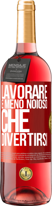 29,95 € Spedizione Gratuita | Vino rosato Edizione ROSÉ Lavorare è meno noioso che divertirsi Etichetta Rossa. Etichetta personalizzabile Vino giovane Raccogliere 2024 Tempranillo