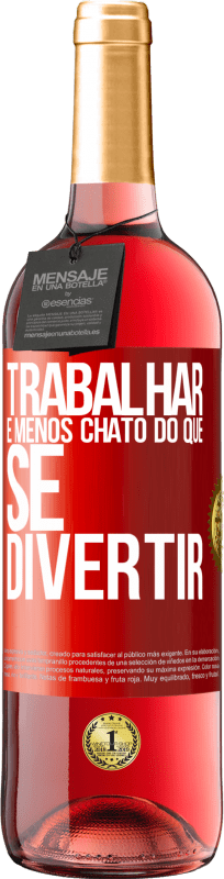 29,95 € Envio grátis | Vinho rosé Edição ROSÉ Trabalhar é menos chato do que se divertir Etiqueta Vermelha. Etiqueta personalizável Vinho jovem Colheita 2024 Tempranillo