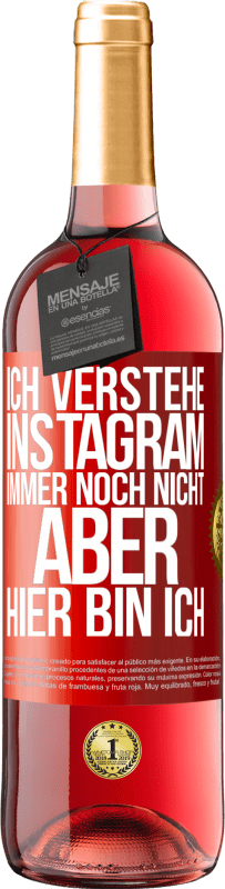 29,95 € Kostenloser Versand | Roséwein ROSÉ Ausgabe Ich verstehe Instagram immer noch nicht, aber hier bin ich Rote Markierung. Anpassbares Etikett Junger Wein Ernte 2023 Tempranillo