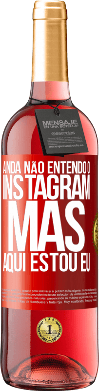 29,95 € Envio grátis | Vinho rosé Edição ROSÉ Ainda não entendo o Instagram, mas aqui estou eu Etiqueta Vermelha. Etiqueta personalizável Vinho jovem Colheita 2024 Tempranillo