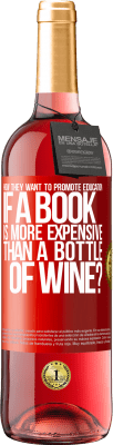 29,95 € Free Shipping | Rosé Wine ROSÉ Edition How they want to promote education if a book is more expensive than a bottle of wine Red Label. Customizable label Young wine Harvest 2024 Tempranillo